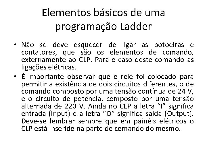 Elementos básicos de uma programação Ladder • Não se deve esquecer de ligar as