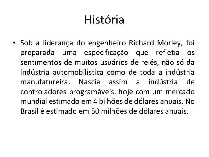 História • Sob a liderança do engenheiro Richard Morley, foi preparada uma especificação que