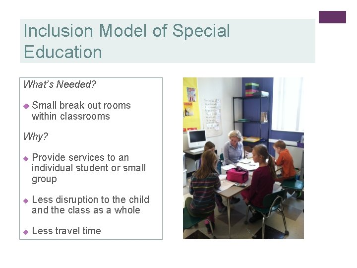 Inclusion Model of Special Education What’s Needed? u Small break out rooms within classrooms
