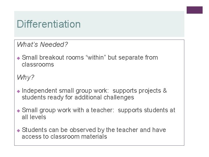 Differentiation What’s Needed? u Small breakout rooms “within” but separate from classrooms Why? u