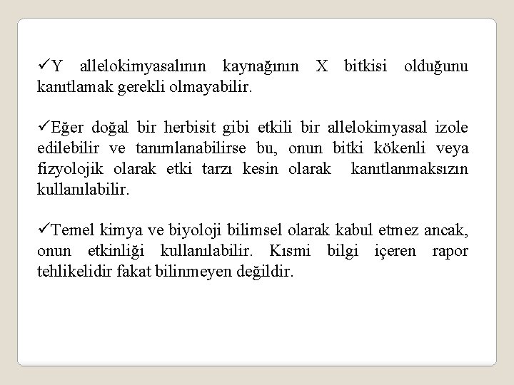 üY allelokimyasalının kaynağının X bitkisi olduğunu kanıtlamak gerekli olmayabilir. üEğer doğal bir herbisit gibi