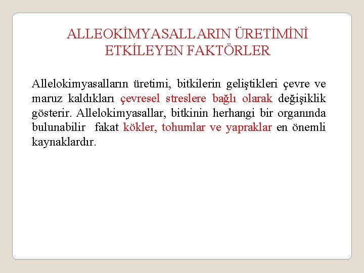 ALLEOKİMYASALLARIN ÜRETİMİNİ ETKİLEYEN FAKTÖRLER Allelokimyasalların üretimi, bitkilerin geliştikleri çevre ve maruz kaldıkları çevresel streslere