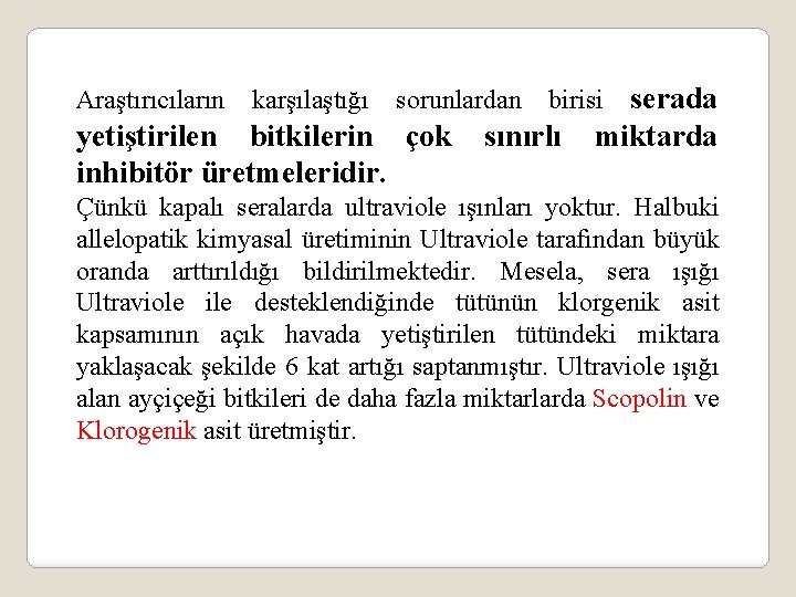 Araştırıcıların karşılaştığı sorunlardan yetiştirilen bitkilerin çok inhibitör üretmeleridir. serada miktarda birisi sınırlı Çünkü kapalı