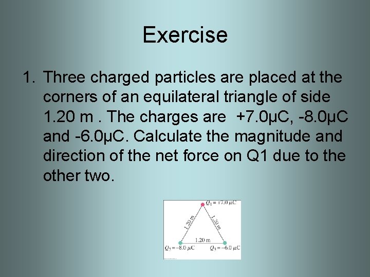 Exercise 1. Three charged particles are placed at the corners of an equilateral triangle
