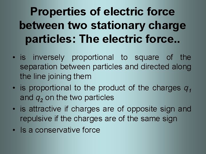 Properties of electric force between two stationary charge particles: The electric force. . •