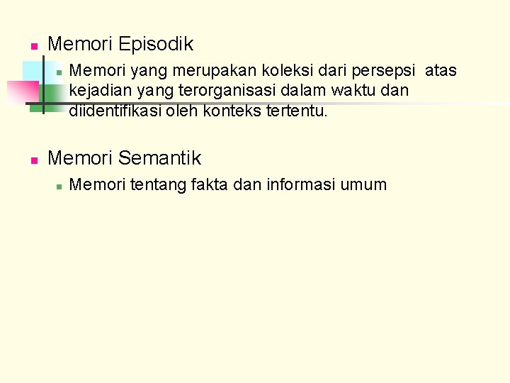 n Memori Episodik n n Memori yang merupakan koleksi dari persepsi atas kejadian yang