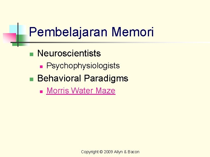 Pembelajaran Memori n Neuroscientists n n Psychophysiologists Behavioral Paradigms n Morris Water Maze Copyright