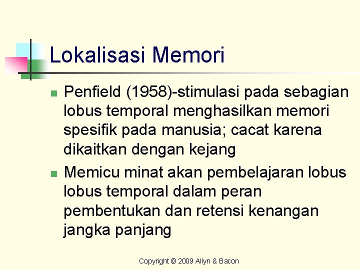 Lokalisasi Memori n n Penfield (1958)-stimulasi pada sebagian lobus temporal menghasilkan memori spesifik pada