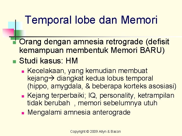 Temporal lobe dan Memori n n Orang dengan amnesia retrograde (defisit kemampuan membentuk Memori
