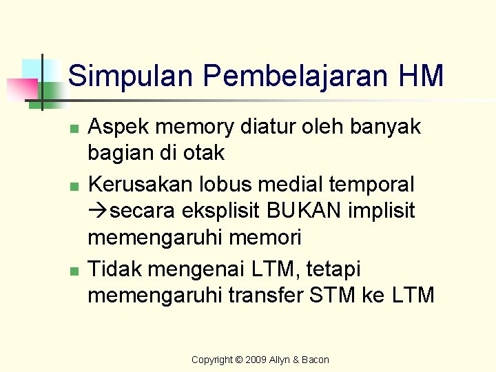 Simpulan Pembelajaran HM n n n Aspek memory diatur oleh banyak bagian di otak