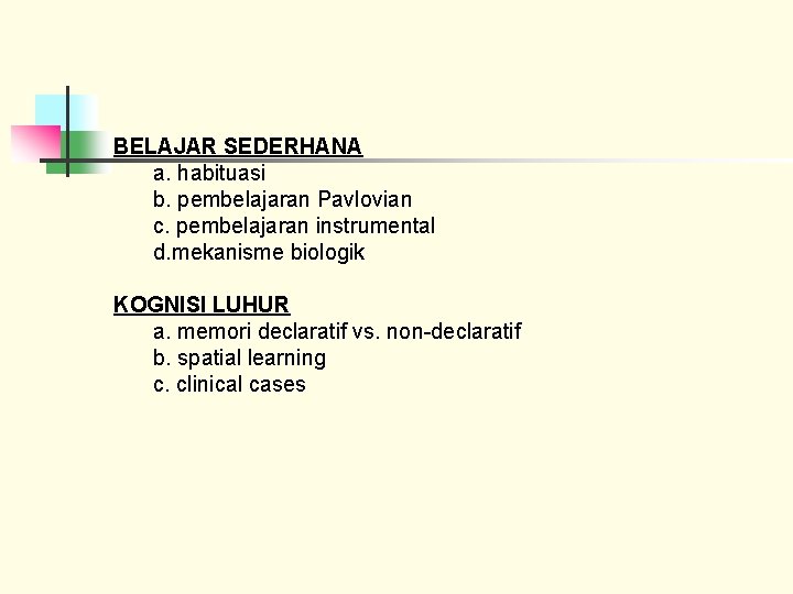BELAJAR SEDERHANA a. habituasi b. pembelajaran Pavlovian c. pembelajaran instrumental d. mekanisme biologik KOGNISI