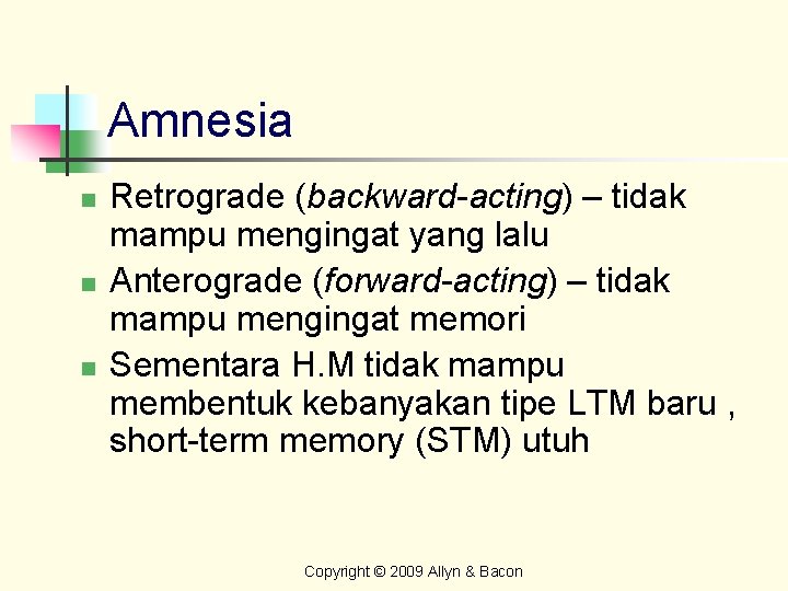 Amnesia n n n Retrograde (backward-acting) – tidak mampu mengingat yang lalu Anterograde (forward-acting)
