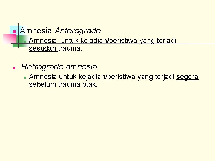 n Amnesia Anterograde n n Amnesia untuk kejadian/peristiwa yang terjadi sesudah trauma. Retrograde amnesia