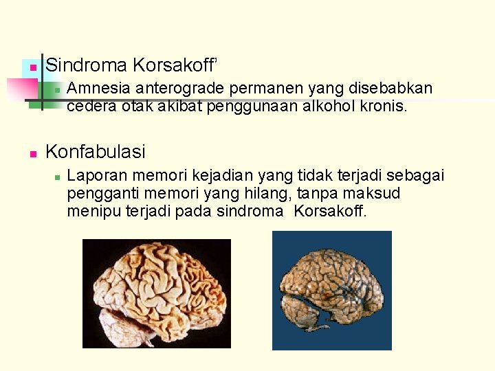 n Sindroma Korsakoff’ n n Amnesia anterograde permanen yang disebabkan cedera otak akibat penggunaan