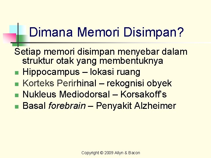 Dimana Memori Disimpan? Setiap memori disimpan menyebar dalam struktur otak yang membentuknya n Hippocampus