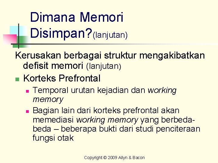 Dimana Memori Disimpan? (lanjutan) Kerusakan berbagai struktur mengakibatkan defisit memori (lanjutan) n Korteks Prefrontal