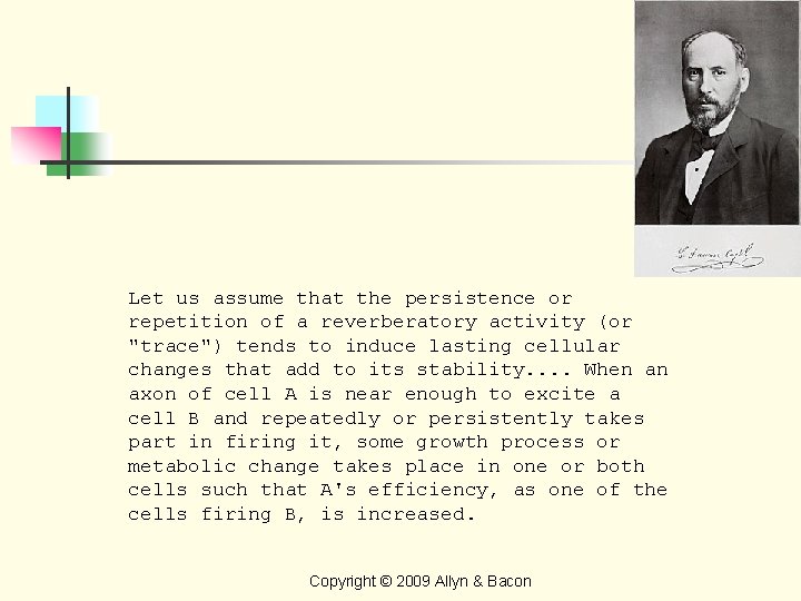 Let us assume that the persistence or repetition of a reverberatory activity (or "trace")