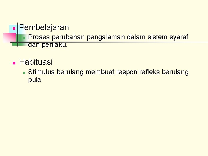 n Pembelajaran n n Proses perubahan pengalaman dalam sistem syaraf dan perilaku. Habituasi n