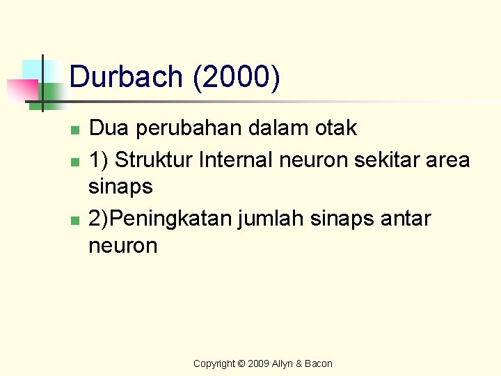 Durbach (2000) n n n Dua perubahan dalam otak 1) Struktur Internal neuron sekitar