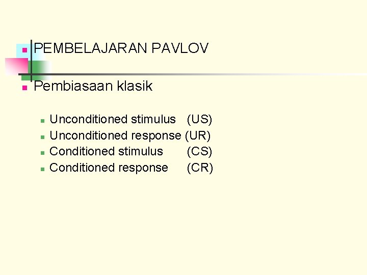 n PEMBELAJARAN PAVLOV n Pembiasaan klasik n n Unconditioned stimulus (US) Unconditioned response (UR)