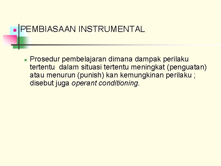 n PEMBIASAAN INSTRUMENTAL n Prosedur pembelajaran dimana dampak perilaku tertentu dalam situasi tertentu meningkat