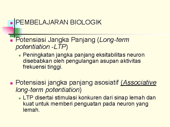 n n PEMBELAJARAN BIOLOGIK Potensiasi Jangka Panjang (Long-term potentiation -LTP) n n Peningkatan jangka