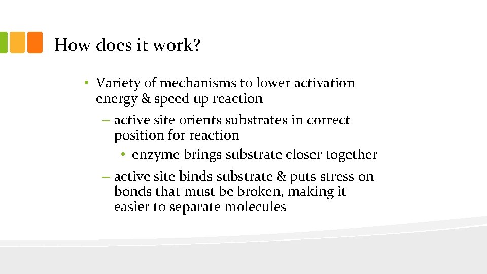 How does it work? • Variety of mechanisms to lower activation energy & speed