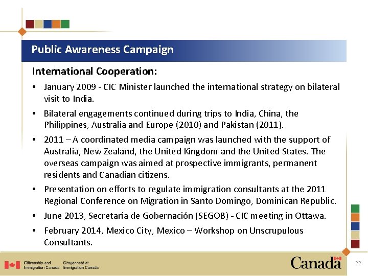 Public Awareness Campaign International Cooperation: • January 2009 - CIC Minister launched the international