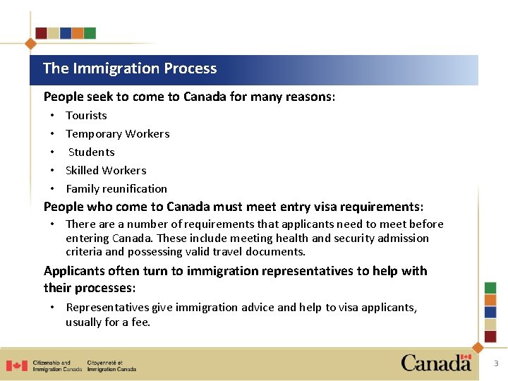 The Immigration Process People seek to come to Canada for many reasons: • •