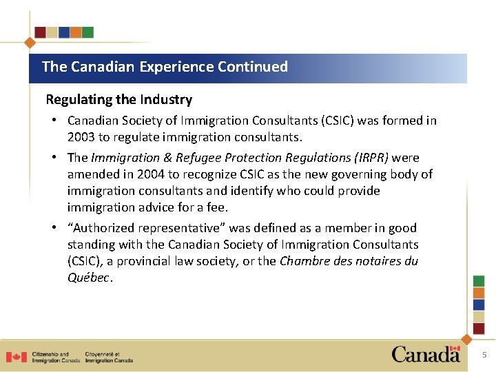 The Canadian Experience Continued Regulating the Industry • Canadian Society of Immigration Consultants (CSIC)