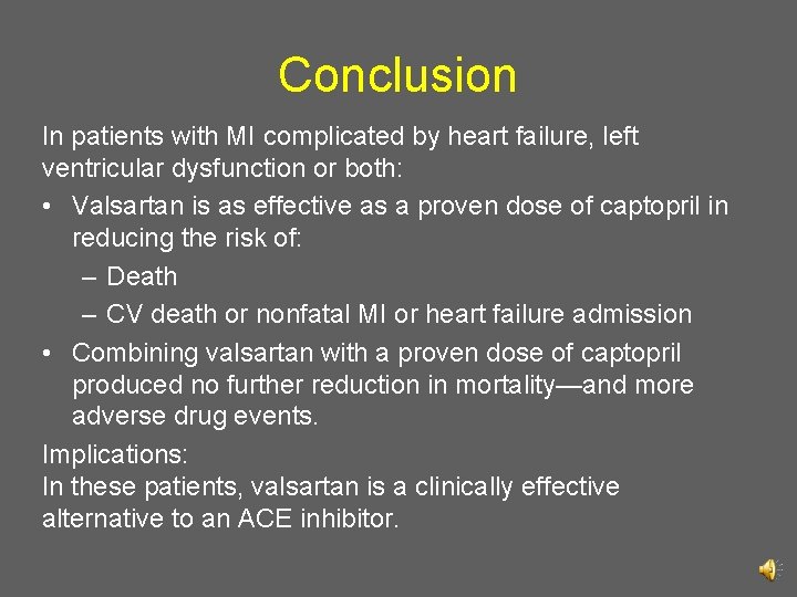 Conclusion In patients with MI complicated by heart failure, left ventricular dysfunction or both: