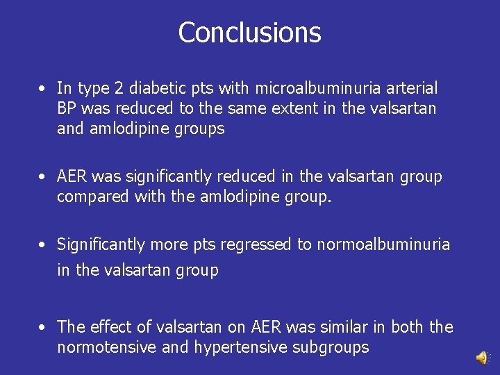 Conclusions • In type 2 diabetic pts with microalbuminuria arterial BP was reduced to