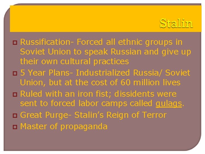 Russification- Forced all ethnic groups in Soviet Union to speak Russian and give up