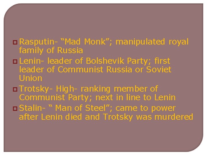 p Rasputin- “Mad Monk”; manipulated royal family of Russia p Lenin- leader of Bolshevik