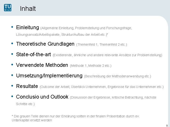 Inhalt • Einleitung (Allgemeine Einleitung, Problemstellung und Forschungsfrage, Lösungsansatz/Arbeitspakete, Struktur/Aufbau der Arbeit etc. )*