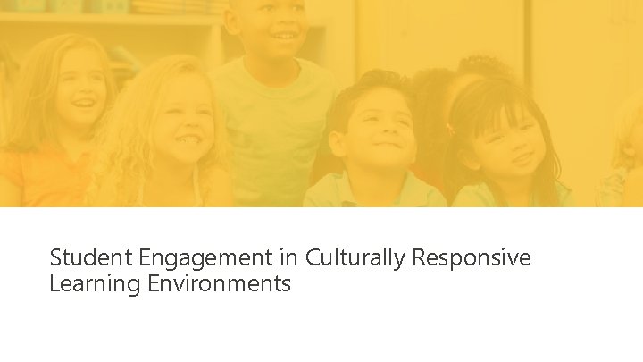 Student Engagement in Culturally Responsive Learning Environments 