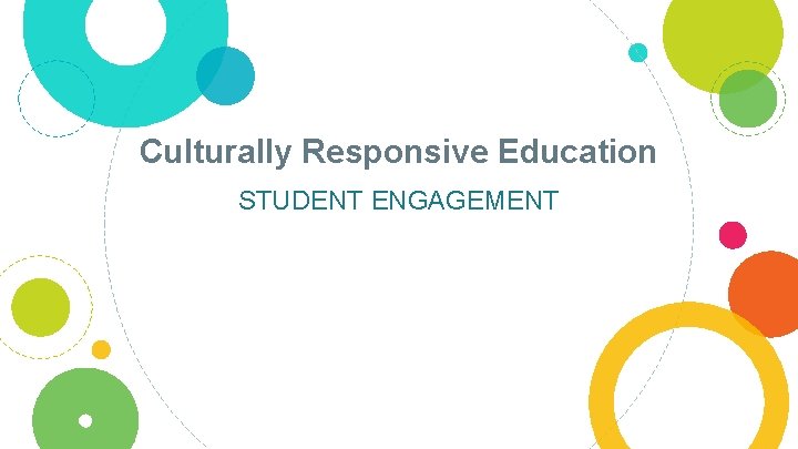 Culturally Responsive Education STUDENT ENGAGEMENT 