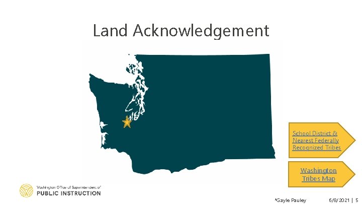 Land Acknowledgement School District & Nearest Federally Recognized Tribes Washington Tribes Map *Gayle Pauley