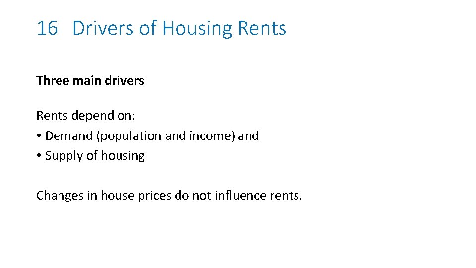 16 Drivers of Housing Rents Three main drivers Rents depend on: • Demand (population