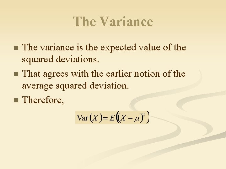 The Variance The variance is the expected value of the squared deviations. n That