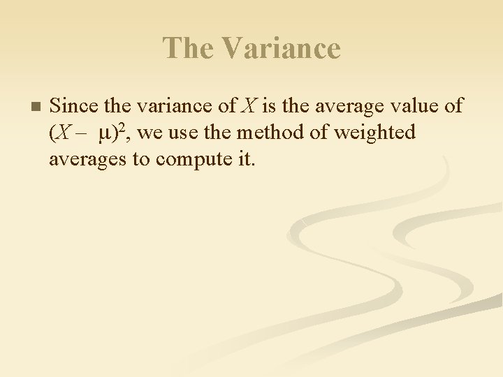 The Variance n Since the variance of X is the average value of (X