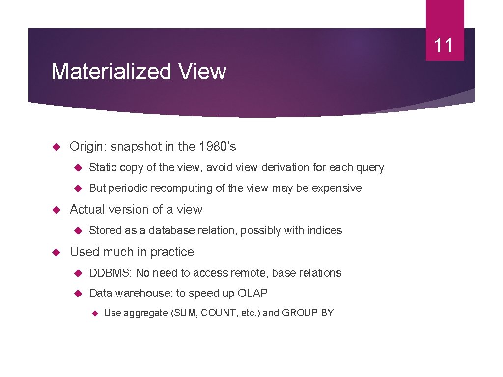 11 Materialized View Origin: snapshot in the 1980’s Static copy of the view, avoid