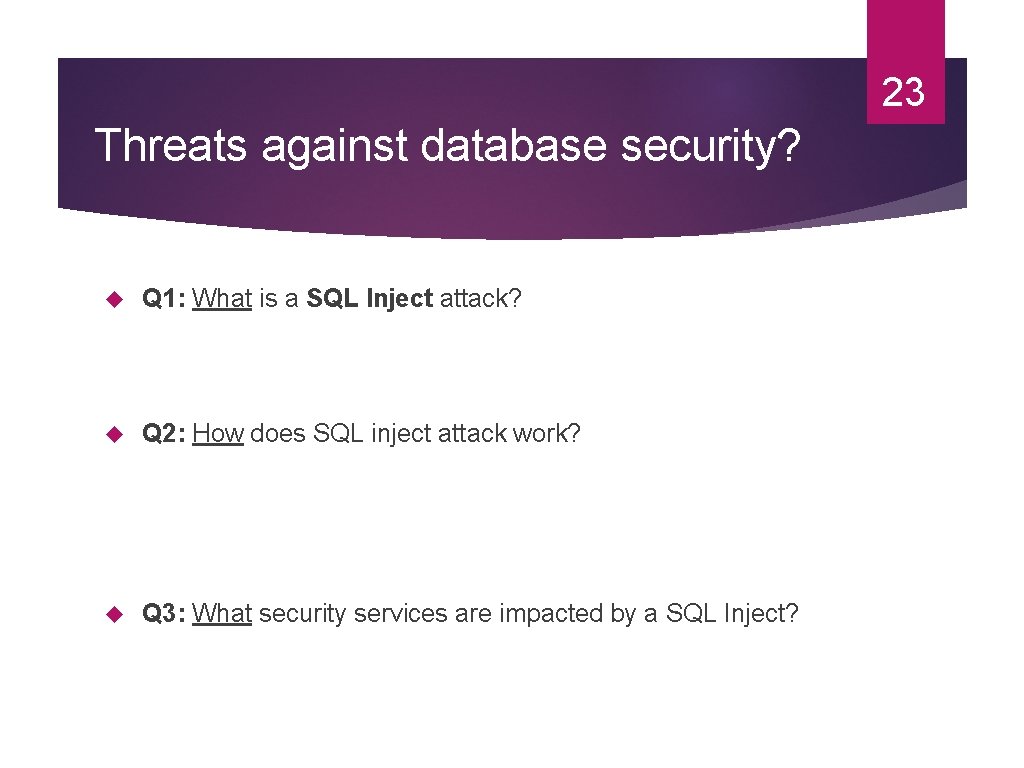 23 Threats against database security? Q 1: What is a SQL Inject attack? Q