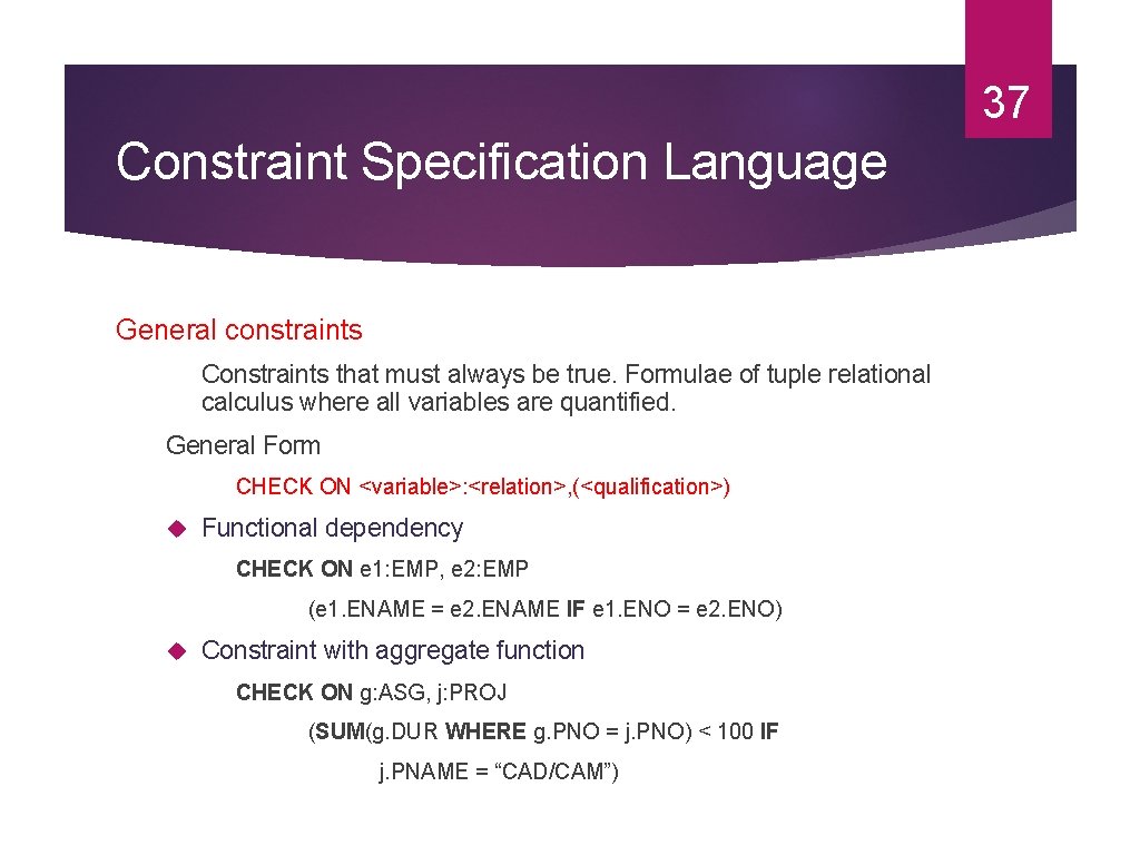 37 Constraint Specification Language General constraints Constraints that must always be true. Formulae of