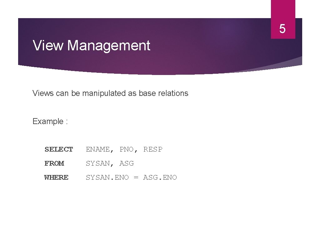 5 View Management Views can be manipulated as base relations Example : SELECT ENAME,