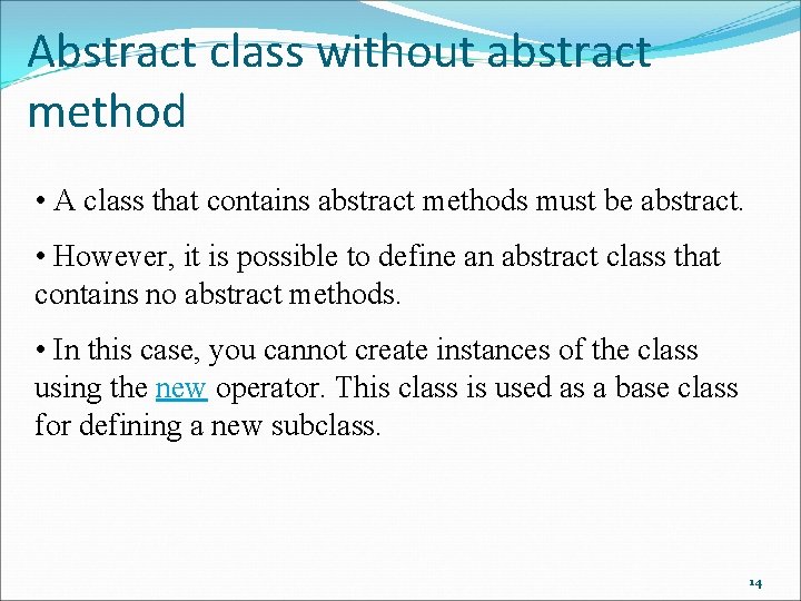 Abstract class without abstract method • A class that contains abstract methods must be