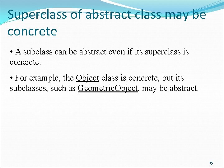 Superclass of abstract class may be concrete • A subclass can be abstract even