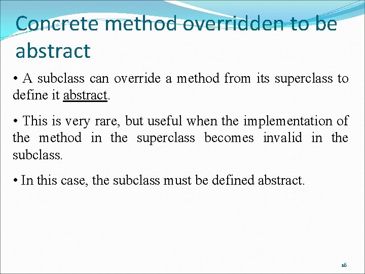 Concrete method overridden to be abstract • A subclass can override a method from