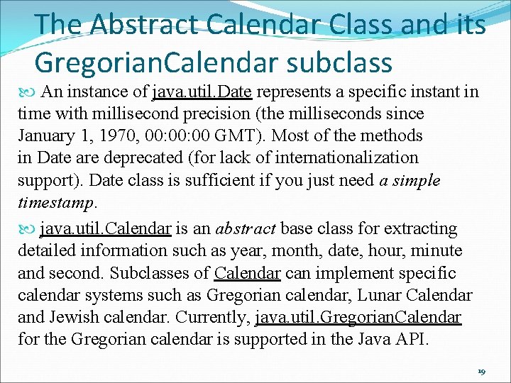 The Abstract Calendar Class and its Gregorian. Calendar subclass An instance of java. util.