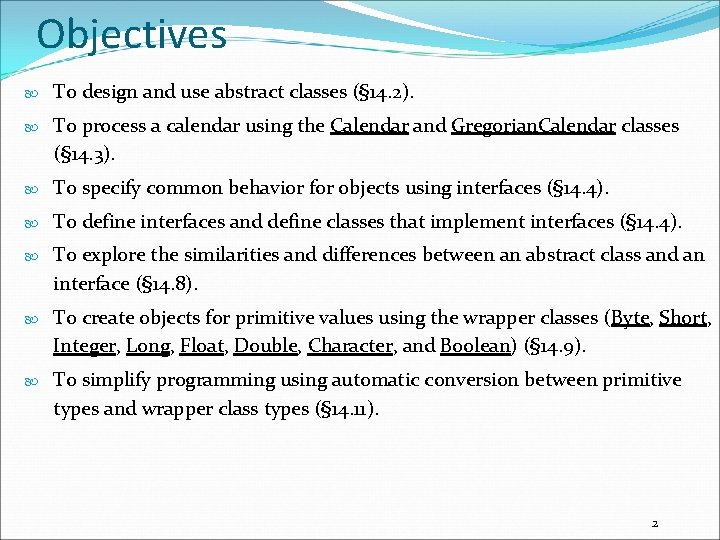 Objectives To design and use abstract classes (§ 14. 2). To process a calendar